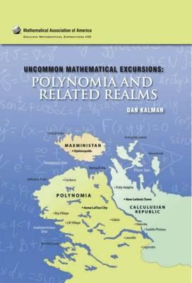 Uncommon Mathematical Excursions: Polynomia and Related Realms (Dolciani Mathematical Expositions #35)