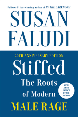 Stiffed 20th Anniversary Edition: The Roots of Modern Male Rage By Susan Faludi Cover Image