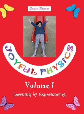 Joyful Physics Volume I: Learning by Experiencing By Gunjan Raizada Cover Image