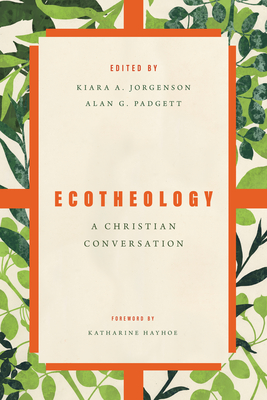 Ecotheology: A Christian Conversation By Kiara Jorgenson, Alan G. Padgett, Katherine Hayhoe (Foreword by) Cover Image