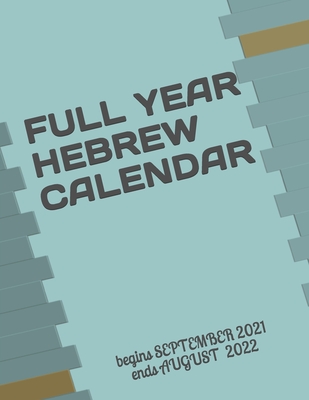 Full Year Hebrew Calendar: begins SEPTEMBER 2021 ends AUGUST 2022 By Carol Gilmore Cover Image
