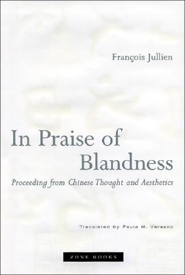 In Praise of Blandness: Proceeding from Chinese Thought and Aesthetics (Zone Books) Cover Image
