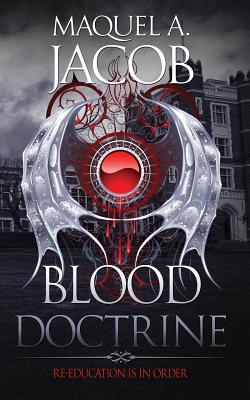 Blood Doctrine: Re-Education is in Order By Maquel a. Jacob, Dar Albert (Cover Design by), Valova Nelli (Illustrator) Cover Image
