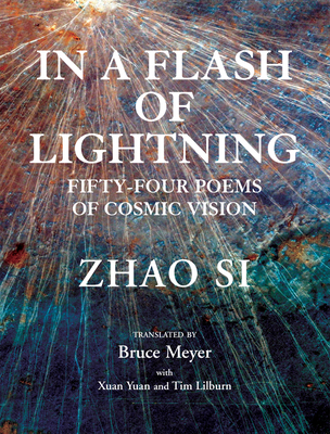 In a Flash of Lightning: Fifty-Four Poems of Cosmic Vision By Zhao Si, Yuan Xuan (Translated by), Bruce Meyer (Translated by), Tim Lilburn (Translated by) Cover Image