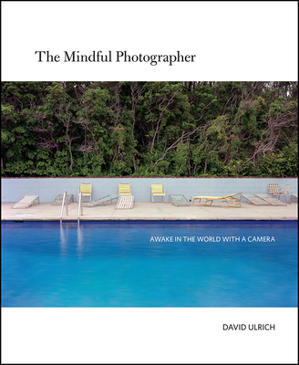 The Mindful Photographer: Awake in the World with a Camera Cover Image