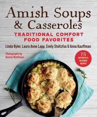 Amish Soups & Casseroles: Traditional Comfort Food Favorites