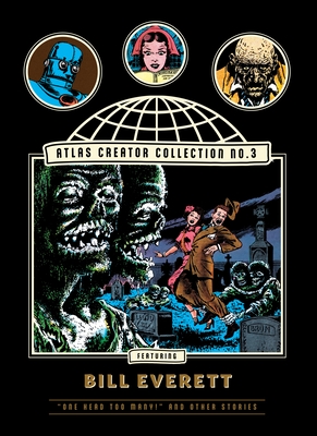 The Atlas Creator Collection No. 3: Bill Everett Vol. 1: "One Head Too Many!" and Other Weird Horror Stories (The Fantagraphics Atlas Creator Collection)