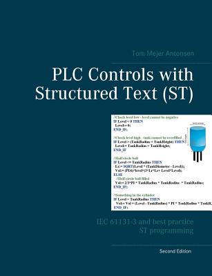 PLC Controls with Structured Text (ST): IEC 61131-3 and best practice ST programming By Tom Mejer Antonsen Cover Image