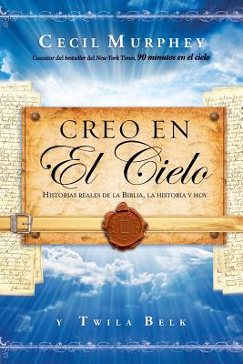 Creo En El Cielo: Historias Reales de La Biblia, La Historia y Hoy By Cecil Murphey Cover Image