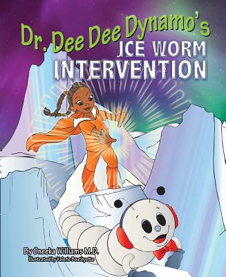 Dr. Dee Dee Dynamo: Ice Worm Intervention By Dr Oneeka Williams Cover Image