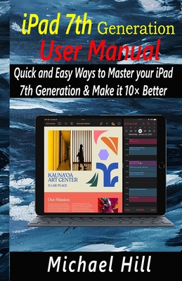 iPad 7th Generation User Manual: Quick and Easy Ways to Master your iPad 7th Generation & Make it 10× Better Cover Image