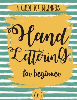 Hand Lettering For Beginner Volume2: A Calligraphy and Hand Lettering Guide For Beginner - Alphabet Drill, Practice and Project: Hand Lettering