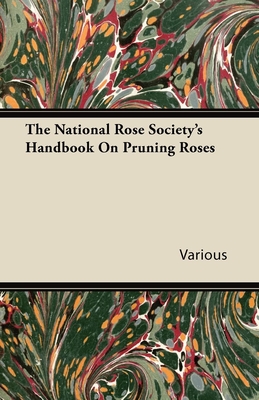 The National Rose Society's Handbook on Pruning Roses By Various Cover Image