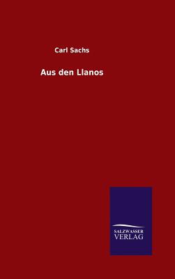 Aus den Llanos By Carl Sachs Cover Image