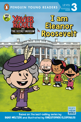 I Am Eleanor Roosevelt (Xavier Riddle and the Secret Museum)