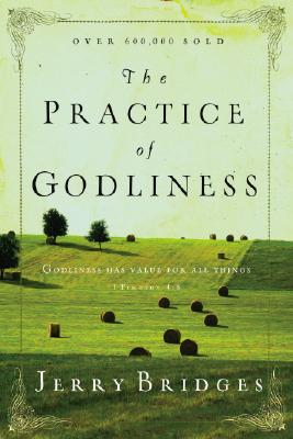The Practice of Godliness: Godliness Has Value for All Things 1 Timothy 4:8 By Jerry Bridges Cover Image
