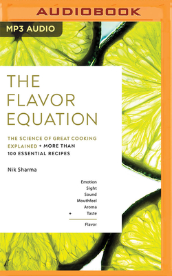 The Flavor Equation: The Science of Great Cooking Explained + More Than 100 Essential Recipes By Nik Sharma, Vikas Adam (Read by) Cover Image