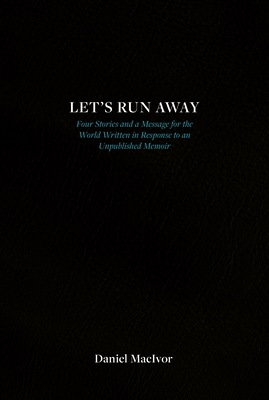 Let's Run Away By Daniel MacIvor Cover Image