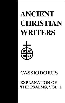 51. Cassiodorus, Vol. 1: Explanation of the Psalms (Ancient Christian Writers #51) By P. G. Walsh (Commentaries by), P. G. Walsh (Translator) Cover Image