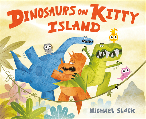 Dinosaurs on Kitty Island By Michael Slack, Michael Slack (Illustrator) Cover Image
