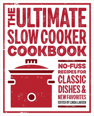 The Ultimate Slow Cooker Cookbook: No-Fuss Recipes for Classic Dishes and New Favorites Cover Image