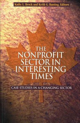 The Nonprofit Sector in Interesting Times: Case Studies in a Changing Sector (Queen’s Policy Studies Series #76)