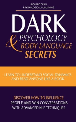 Dark Psychology & Body Language Secrets: Learn to Understand Social Dynamics and Read Anyone Like a Book. Discover how to Influence People and Win Con Cover Image