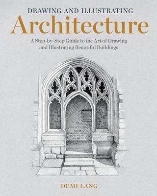 Drawing and Illustrating Architecture: A Step-By-Step Guide to the Art of Drawing and Illustrating Beautiful Buildings Cover Image