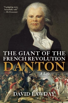 The Giant of the French Revolution: Danton, a Life By David Lawday Cover Image