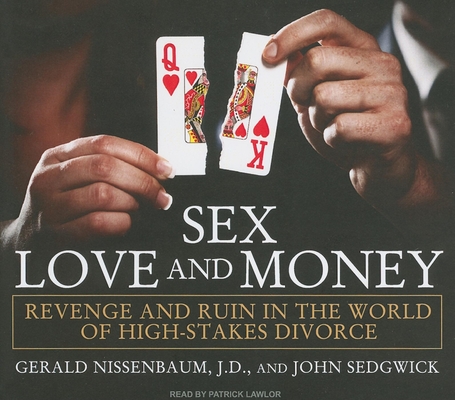 Sex, Love, and Money: Revenge and Ruin in the World of High-Stakes Divorce Cover Image
