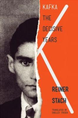 Kafka: The Decisive Years By Reiner Stach, Shelley Frisch (Translator) Cover Image