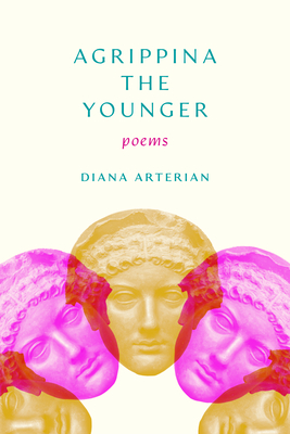 Agrippina the Younger: Poems By Diana Arterian Cover Image