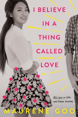 I Believe in a Thing Called Love By Maurene Goo Cover Image