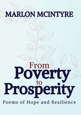From Poverty to Prosperity: Poems of Hope and Resilience By Marlon McIntyre Cover Image