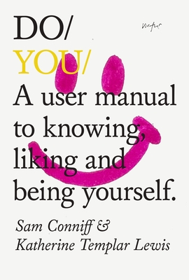 Do You: A User Manual to Knowing, Liking and Being Yourself (Do Books #41)