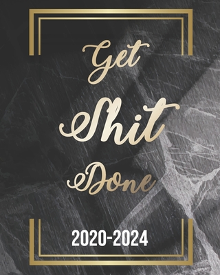 Get Shit Done 2020-2024: Black Marble, Weekly Monthly Schedule Organizer Agenda, 60 Month For The Next Five Year with Holidays and Inspirationa Cover Image