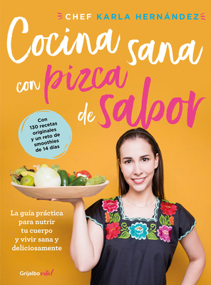 Cocina sana con pizca de sabor: Una guía práctica para nutrir tu cuerpo y vivir / Healthy Cooking with a Pinch of Flavor By Karla Hernandez Cover Image