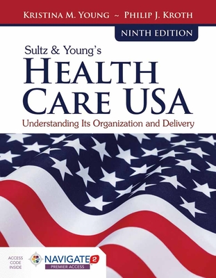 Navigate 2 Advantage Access for Sultz & Young's Health Care USA with Navigate 2 Scenario for Health Care Delivery By Kristina M. Young, Philip J. Kroth, Toolwire Cover Image
