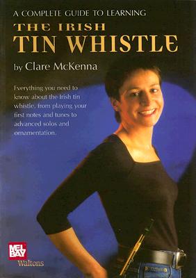 A Complete Guide to Learning the Irish Tin Whistle By Clare McKenna Cover Image