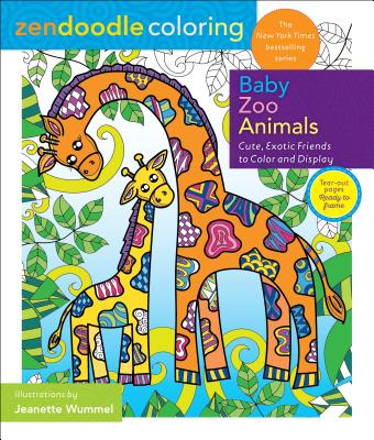 Zendoodle Coloring: Baby Zoo Animals: Cute, Exotic Friends to Color and Display By Jeanette Wummel Cover Image