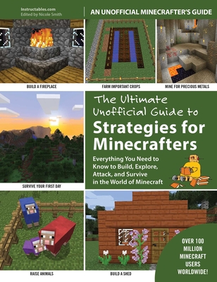 The Ultimate Unofficial Guide to Strategies for Minecrafters: Everything You Need to Know to Build, Explore, Attack, and Survive in the World of Minecraft Cover Image