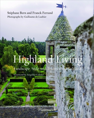 Highland Living: Landscape, Style, and Traditions of Scotland By Stéphane Bern, Franck Ferrand, Guillaume De Laubier (Photographs by), Dowager Countess Cawdor (Foreword by) Cover Image