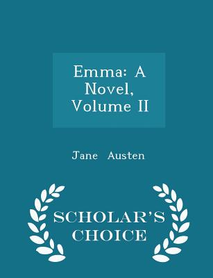 Emma: A Novel, Volume II - Scholar's Choice Edition Cover Image