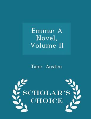 Emma: A Novel, Volume II - Scholar's Choice Edition