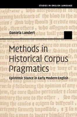 Methods in Historical Corpus Pragmatics: Epistemic Stance in Early Modern English (Studies in English Language) Cover Image