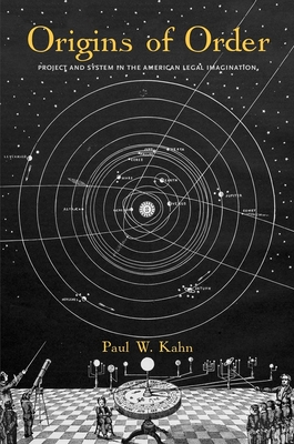 Origins of Order: Project and System in the American Legal Imagination (Yale Law Library Series in Legal History and Reference) Cover Image