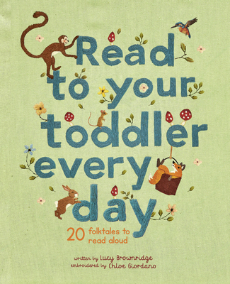 Read To Your Toddler Every Day: 20 folktales to read aloud (Stitched Storytime) Cover Image