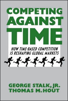 Competing Against Time: How Time-Based Competition is Reshaping Global Markets Cover Image