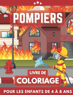 Pompiers Livre De Coloriage Pour Les Enfants De 4 À 8 Ans: Camions de pompiers coloriage pour filles et garçons. Un excellent cadeau pour les enfants
