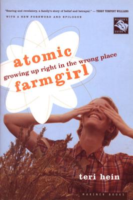 Atomic Farmgirl: Growing Up Right in the Wrong Place By Teri Hein Cover Image